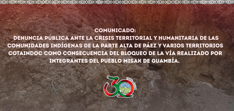 Comunicado: denuncia pública ante la crisis territorial y humanitaria de las comunidades indígenas de la parte alta de Páez y varios Territorios Ancestrales COTAINDOC
