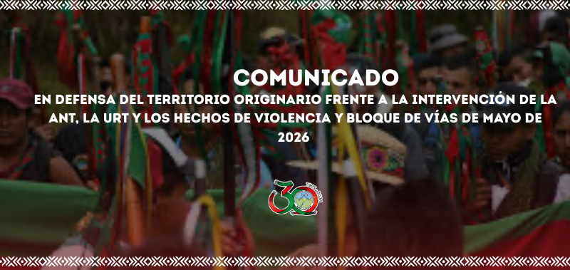 Comunicado en defensa del territorio originario frente a la intervención de la ANT, la URT y los hechos de violencia y bloque de vías de mayo de 2026