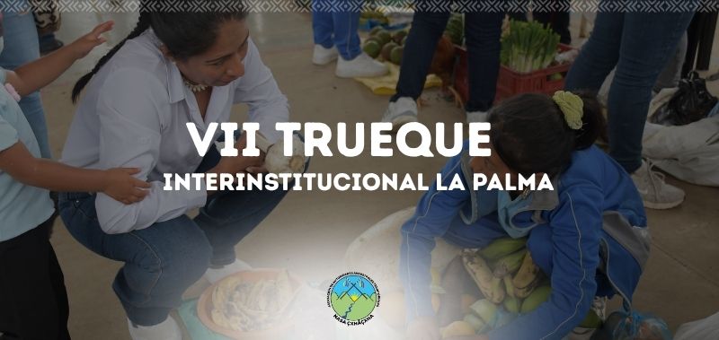 El trueque: una tradición ancestral que hoy nos fortalece como Pueblo Nasa