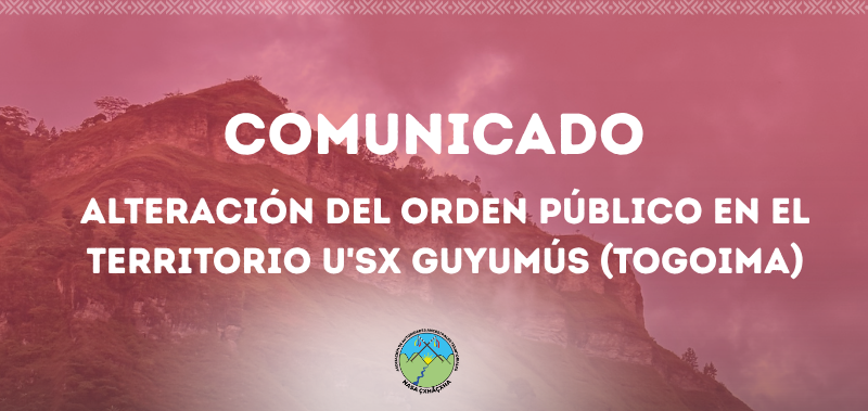 Comunicado: alteración del orden público en el Territorio U’sx Guyumús (Togoima)